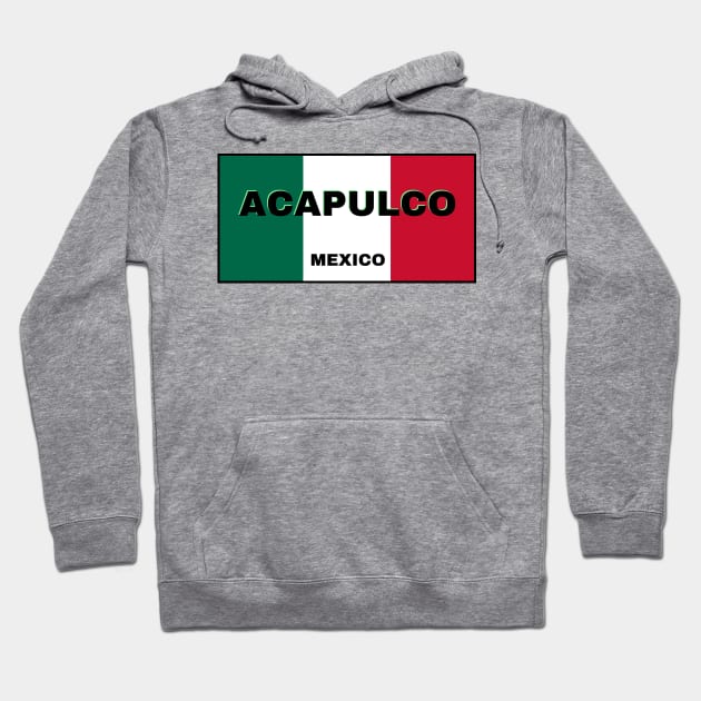 Acapulco City in Mexican Flag Colors Hoodie by aybe7elf